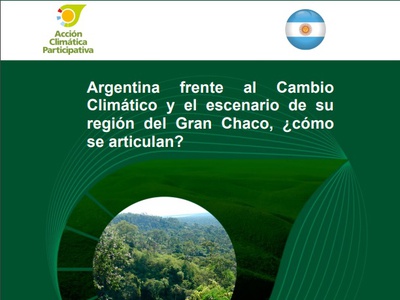 Informe "Argentina frente al Cambio Climático y el escenario de su región del Gran Chaco, ¿cómo se articulan?"